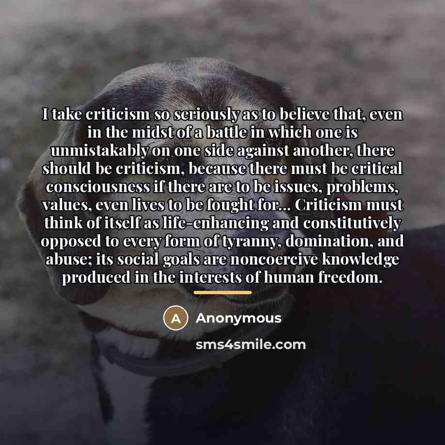 “I take criticism so seriously as to believe that, even…” quote by Anonymous