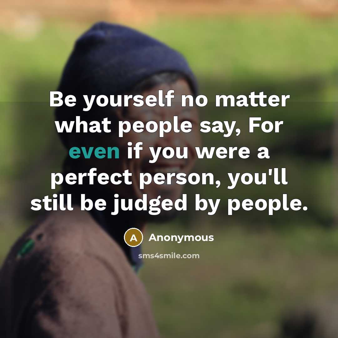 “Be yourself no matter what people say, For even if…” quote by Anonymous