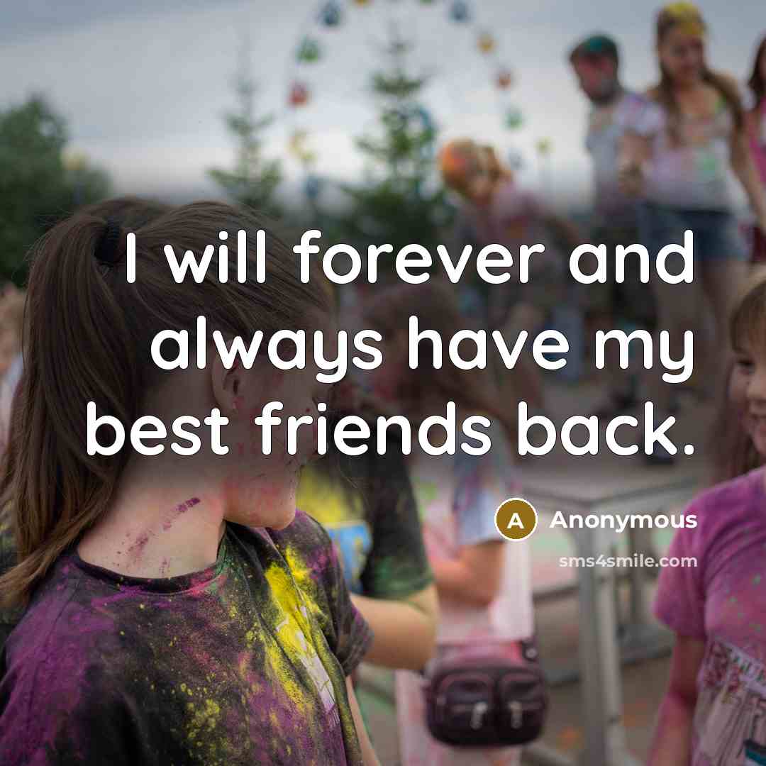 “I will forever and always have my best friends back.…” quote by Anonymous