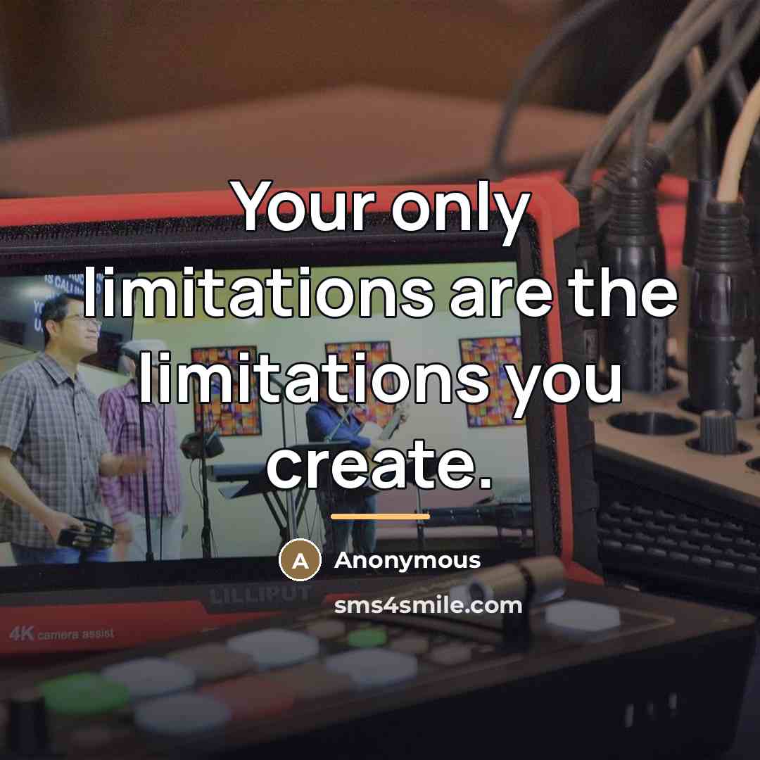 “Your only limitations are the limitations you create.…” quote by Anonymous