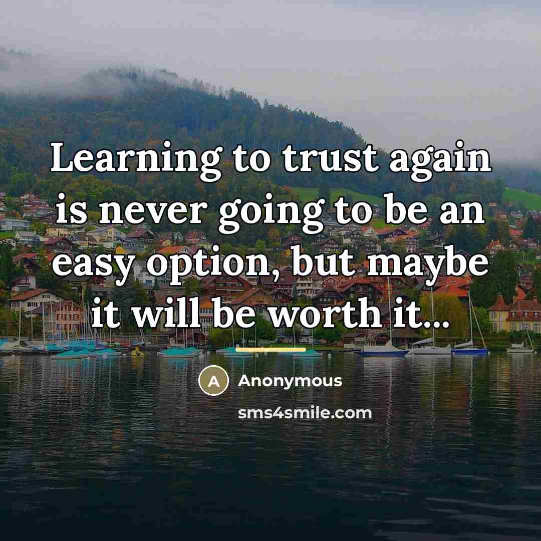“Learning to trust again is never going to be an…” quote by Anonymous