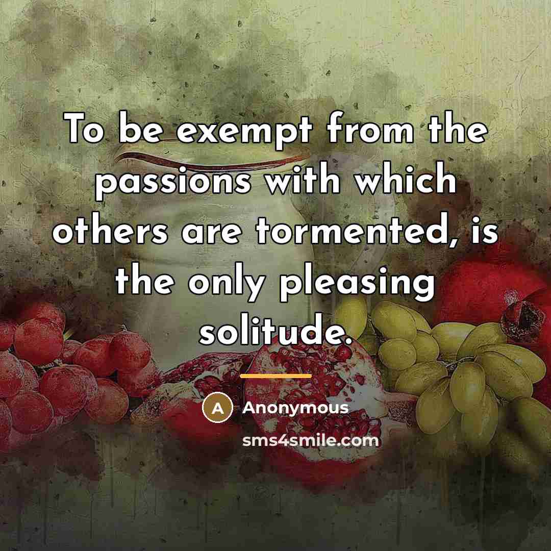 “To be exempt from the passions with which others are…” quote by Anonymous