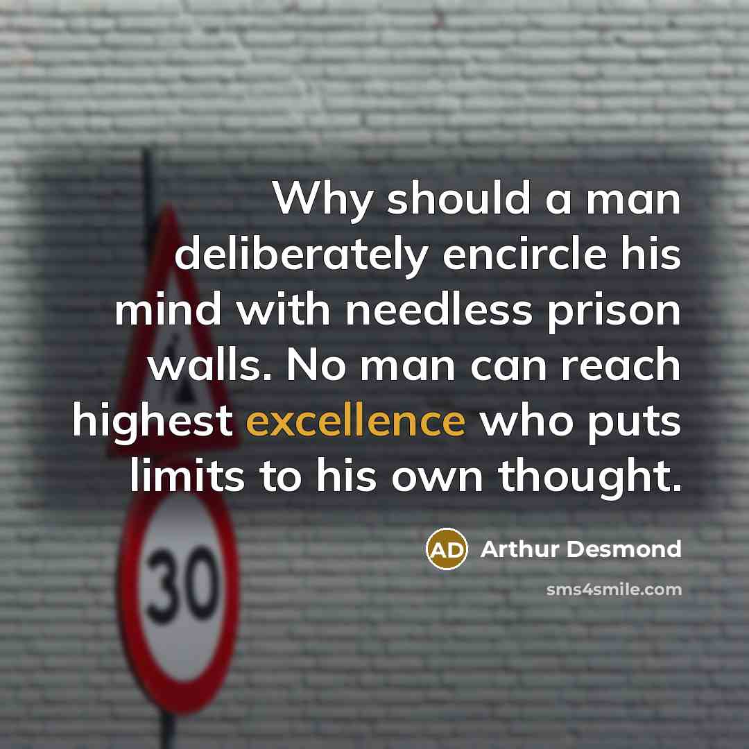 “Why should a man deliberately encircle his mind with needless…” quote by Arthur Desmond