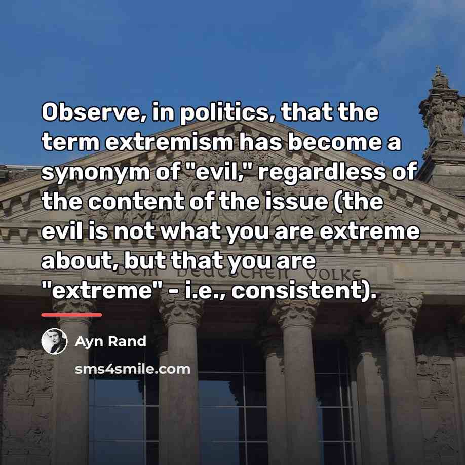 “Observe, in politics, that the term extremism has become a…” quote by Ayn Rand