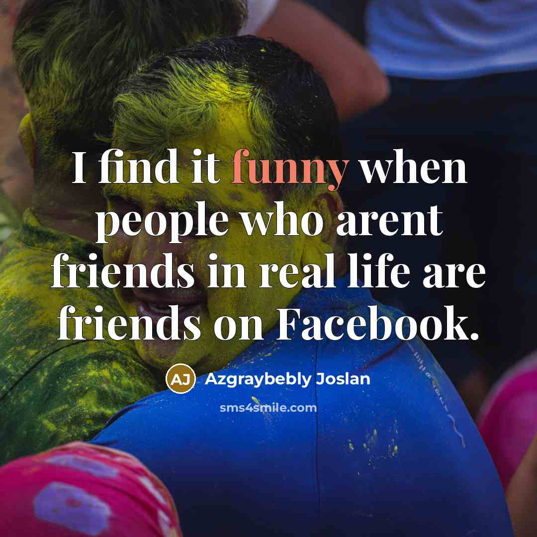 “I find it funny when people who arent friends in…” quote by Azgraybebly Joslan