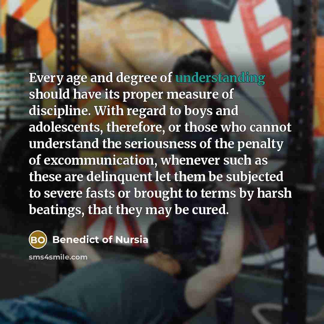 “Every age and degree of understanding should have its proper…” quote by Benedict of Nursia