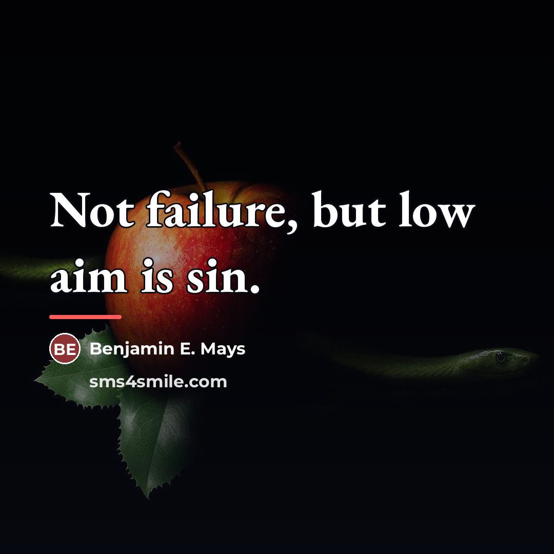 “Not failure, but low aim is sin.…” quote by Benjamin E. Mays