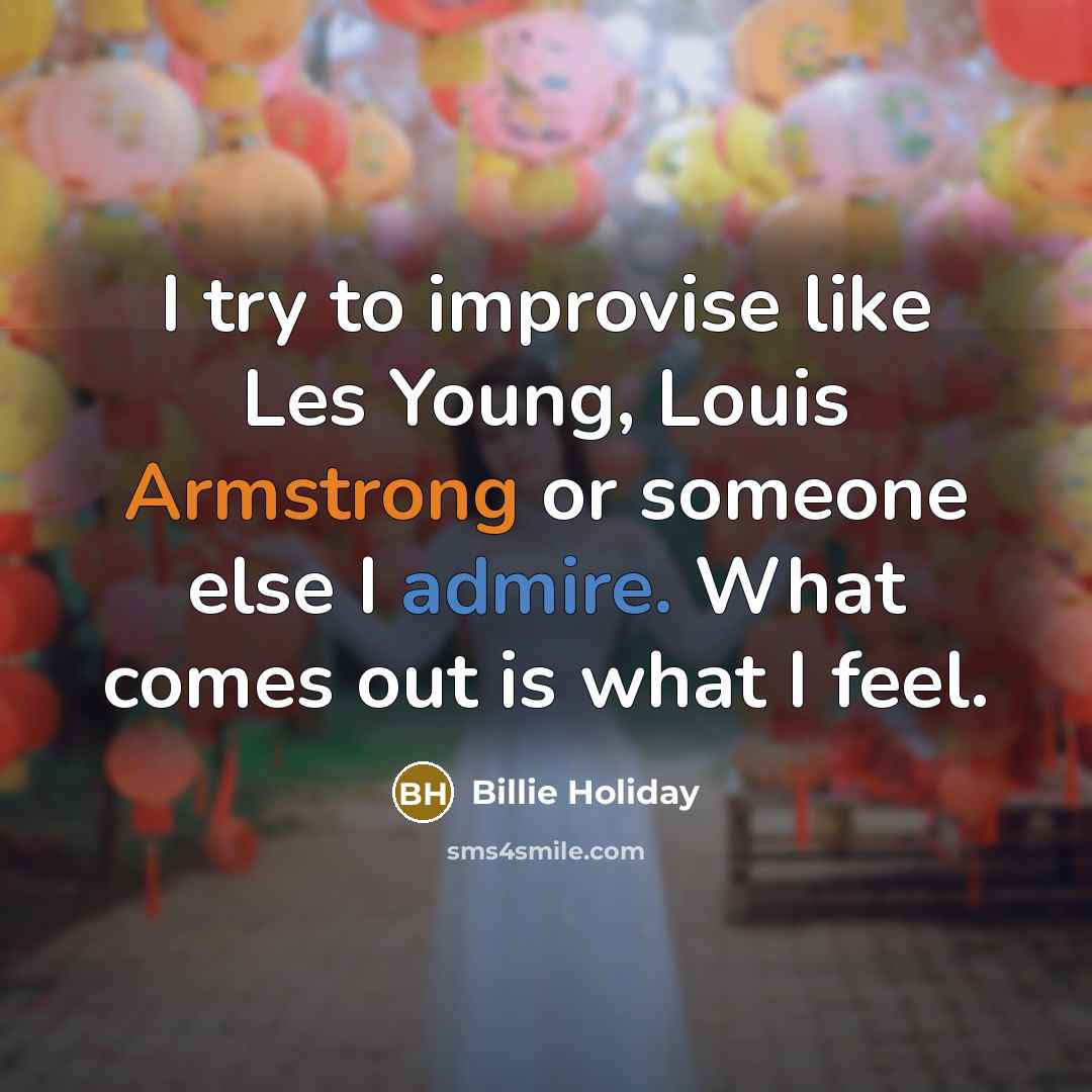 “I try to improvise like Les Young, Louis Armstrong or…” quote by Billie Holiday