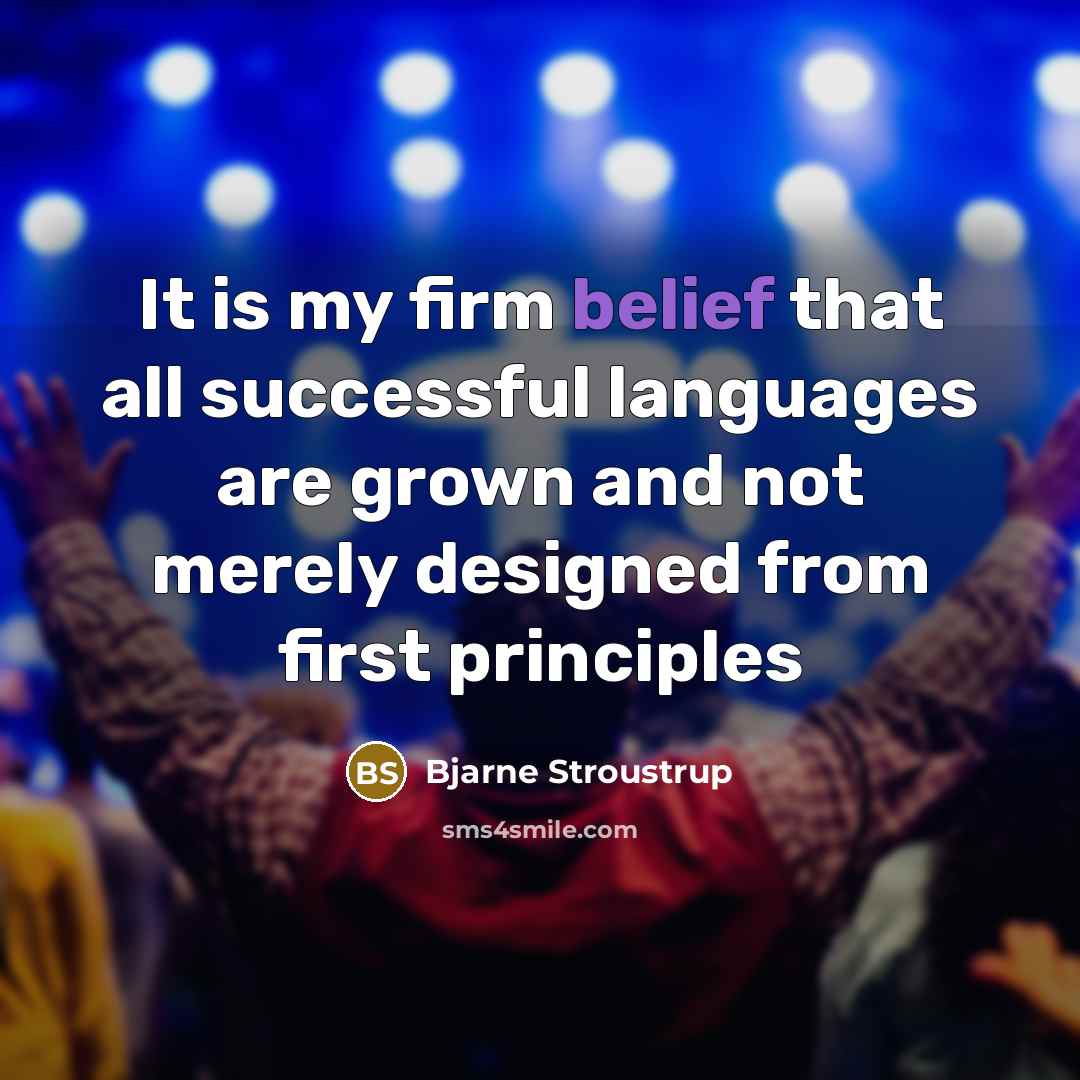 “It is my firm belief that all successful languages are…” quote by Bjarne Stroustrup