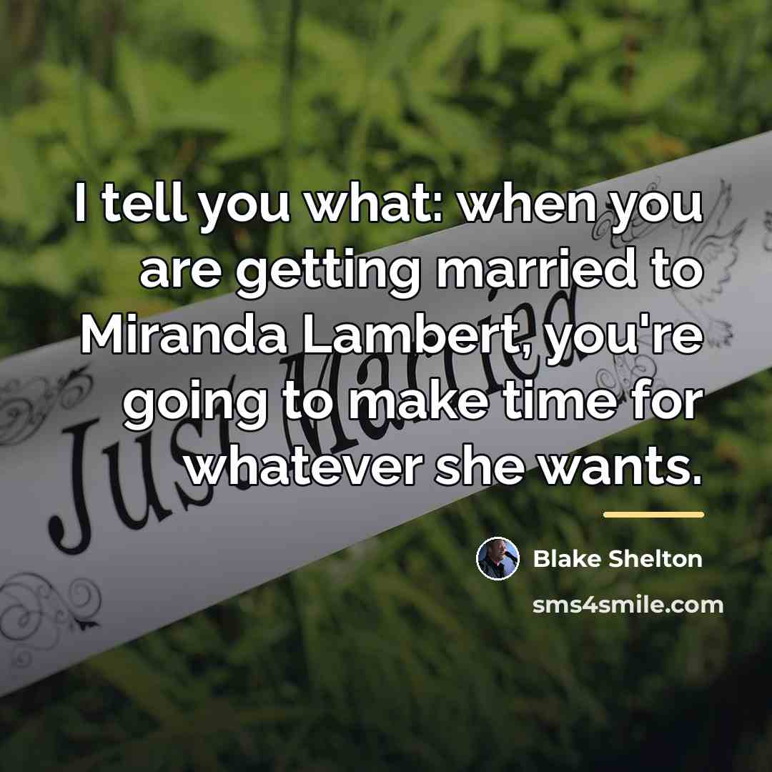 “I tell you what: when you are getting married to…” quote by Blake Shelton