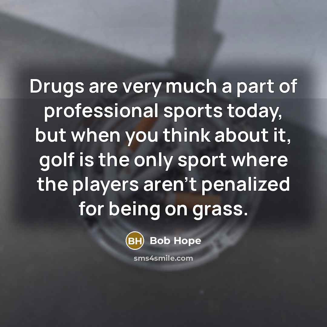 “Drugs are very much a part of professional sports today,…” quote by Bob Hope