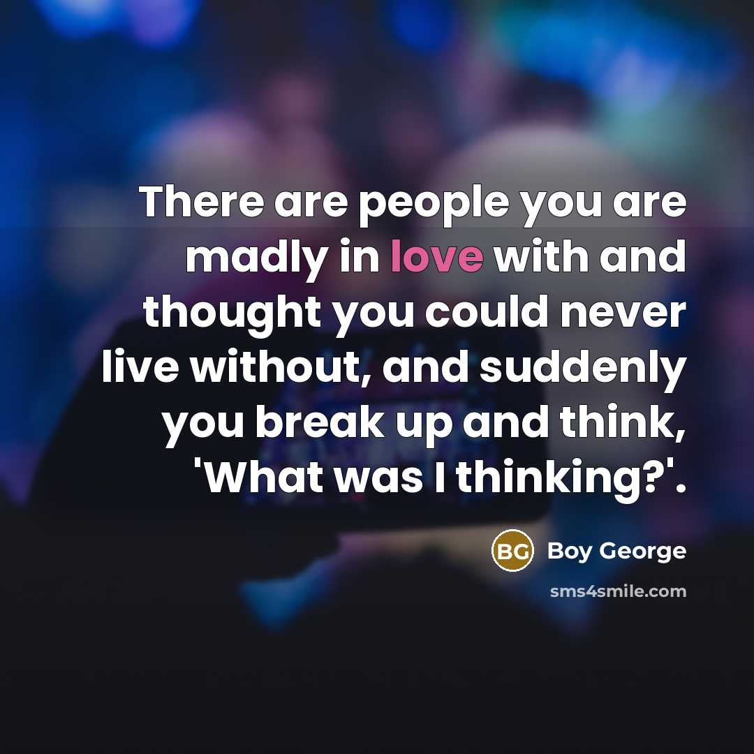 “There are people you are madly in love with and…” quote by Boy George