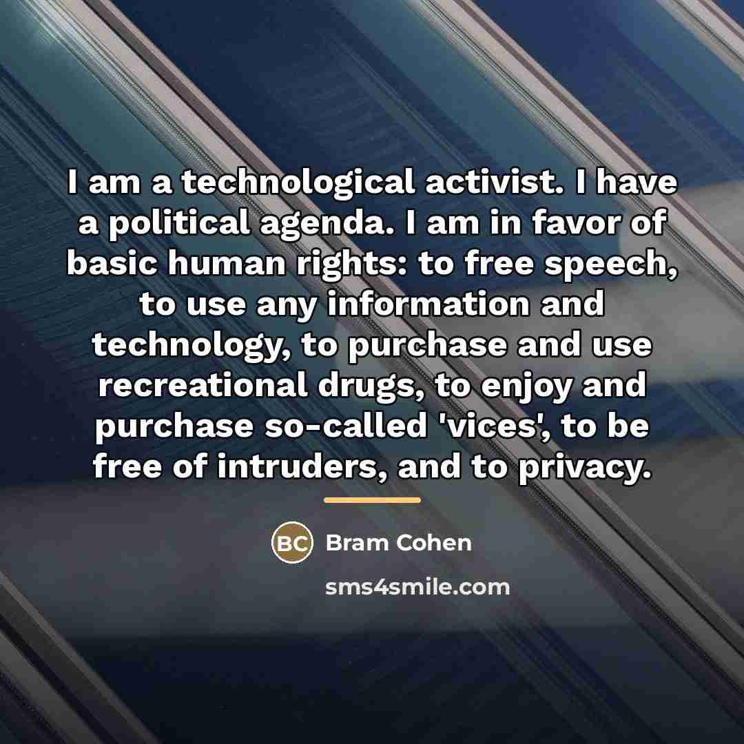 “I am a technological activist. I have a political agenda.…” quote by Bram Cohen
