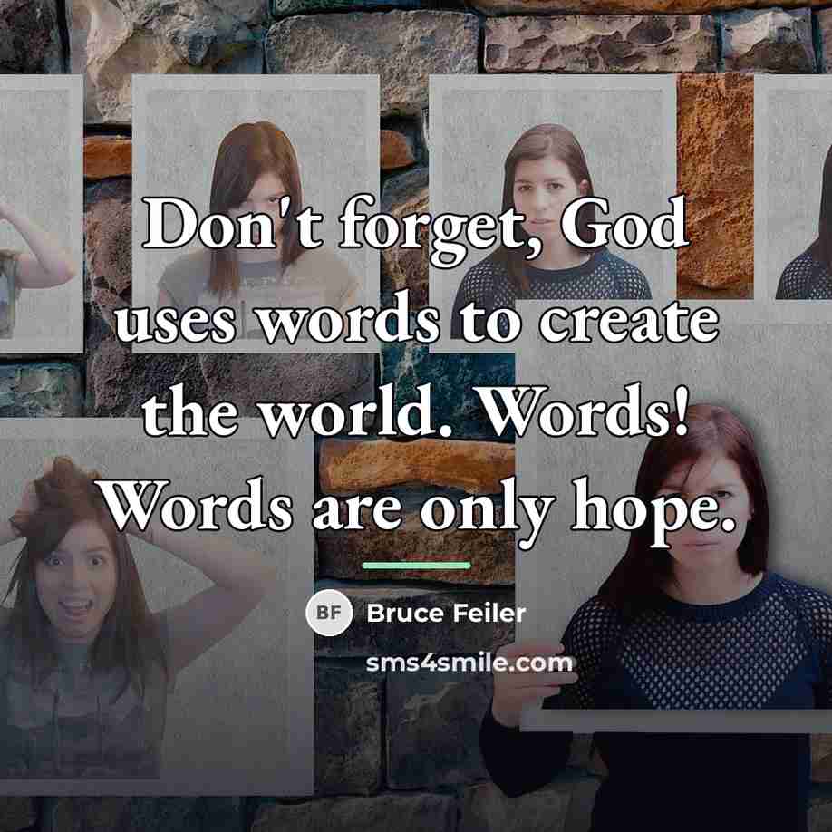 “Don't forget, God uses words to create the world. Words!…” quote by Bruce Feiler