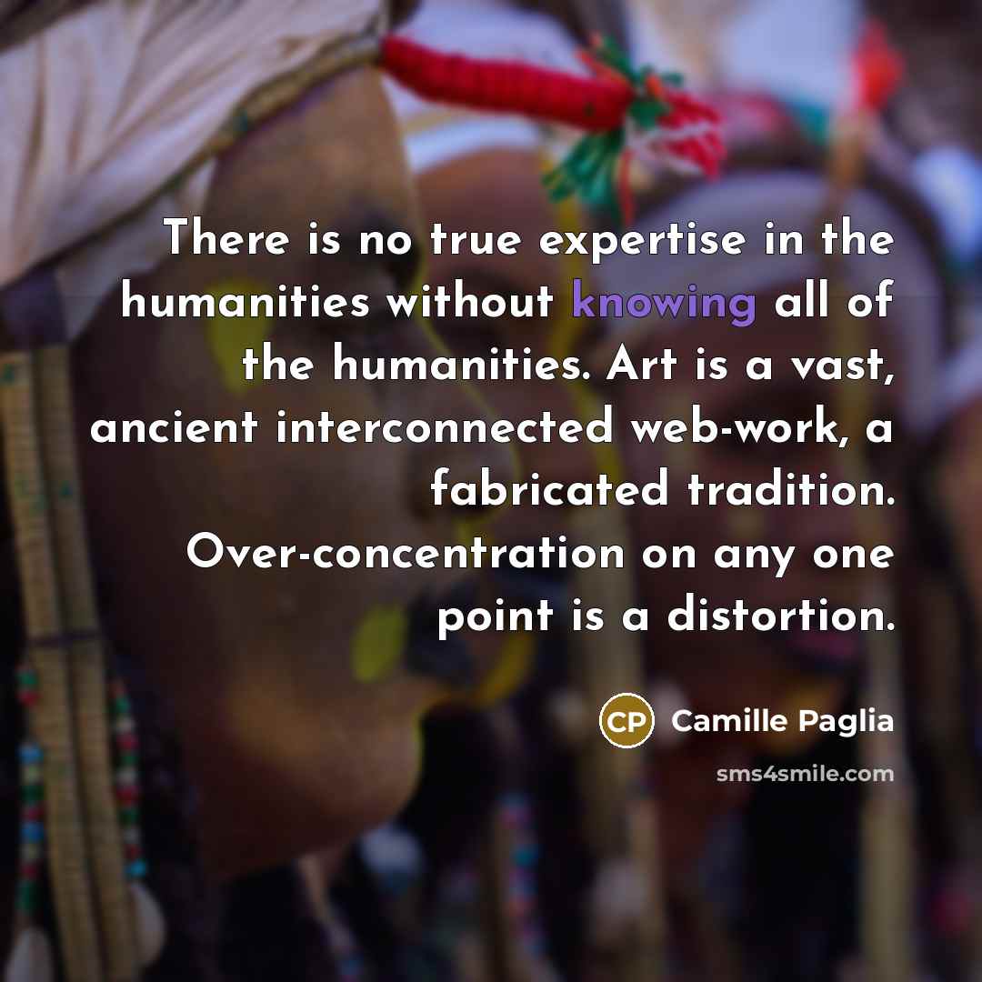 “There is no true expertise in the humanities without knowing…” quote by Camille Paglia