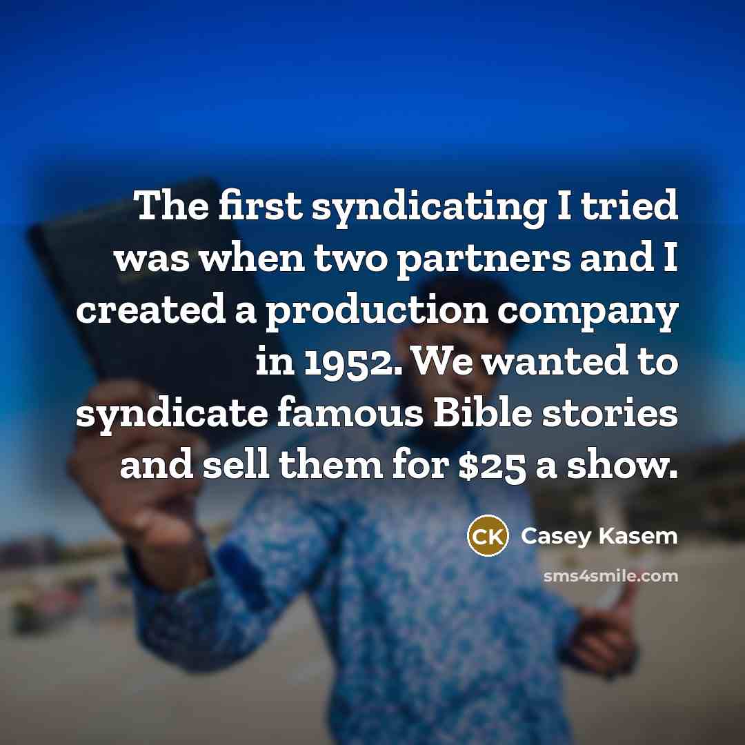 “The first syndicating I tried was when two partners and…” quote by Casey Kasem