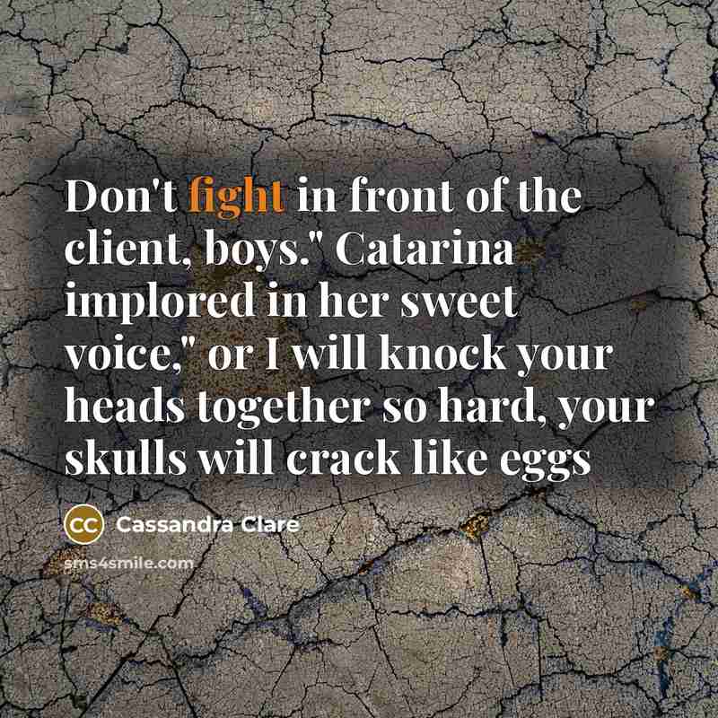 “Don't fight in front of the client, boys." Catarina implored…” quote by Cassandra Clare