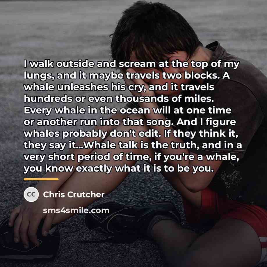 “I walk outside and scream at the top of my…” quote by Chris Crutcher