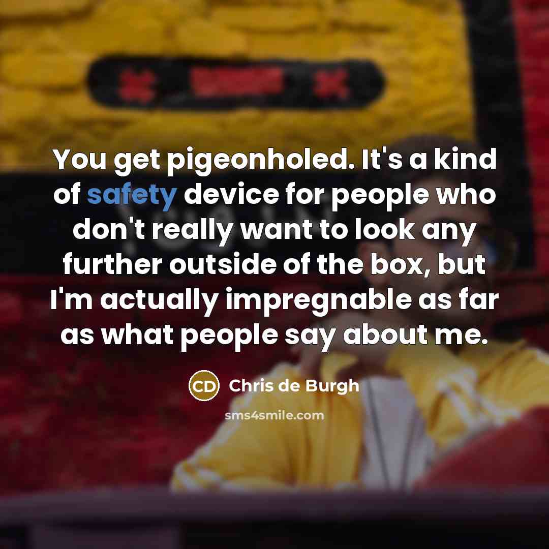 “You get pigeonholed. It's a kind of safety device for…” quote by Chris de Burgh