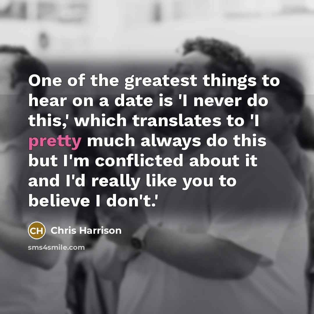“One of the greatest things to hear on a date…” quote by Chris Harrison