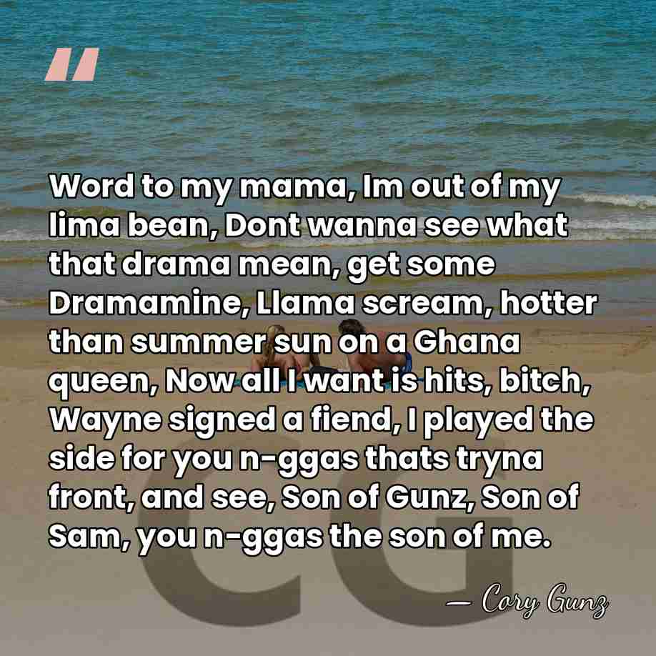 Word to my mama, Im out of my lima bean, Dont wanna&hellip; - Cory Gunz