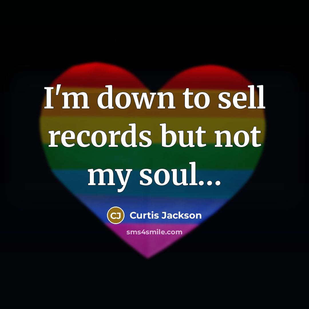 “I'm down to sell records but not my soul.....…” quote by Curtis Jackson