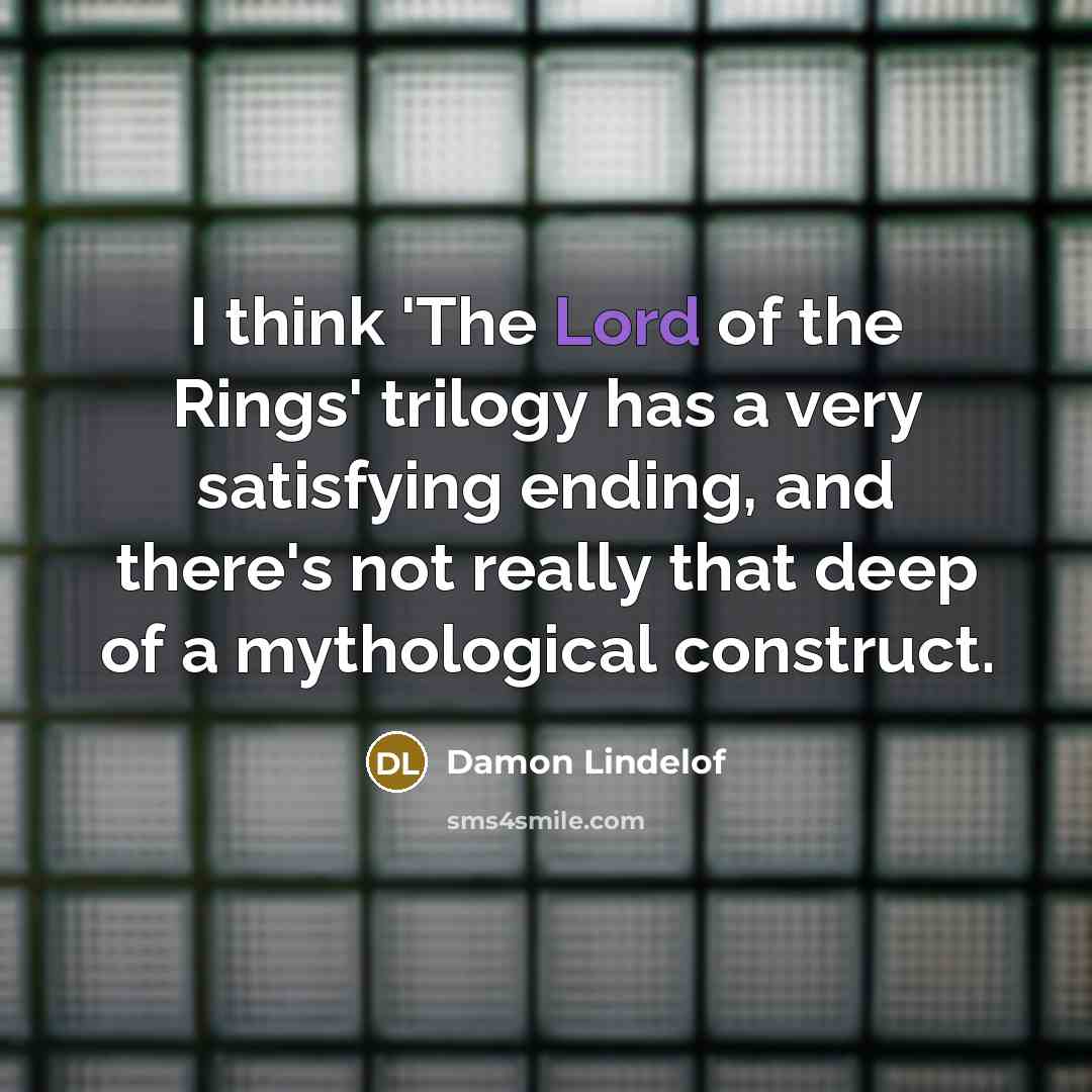 “I think 'The Lord of the Rings' trilogy has a…” quote by Damon Lindelof