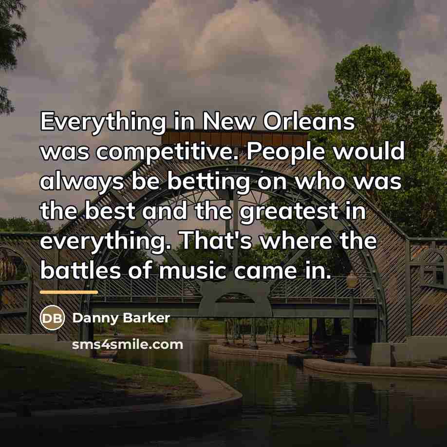 “Everything in New Orleans was competitive. People would always be…” quote by Danny Barker