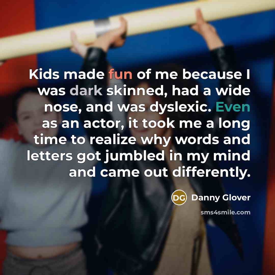 “Kids made fun of me because I was dark skinned,…” quote by Danny Glover