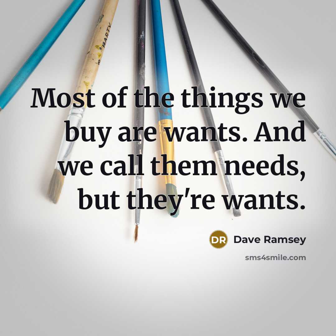 “Most of the things we buy are wants. And we…” quote by Dave Ramsey