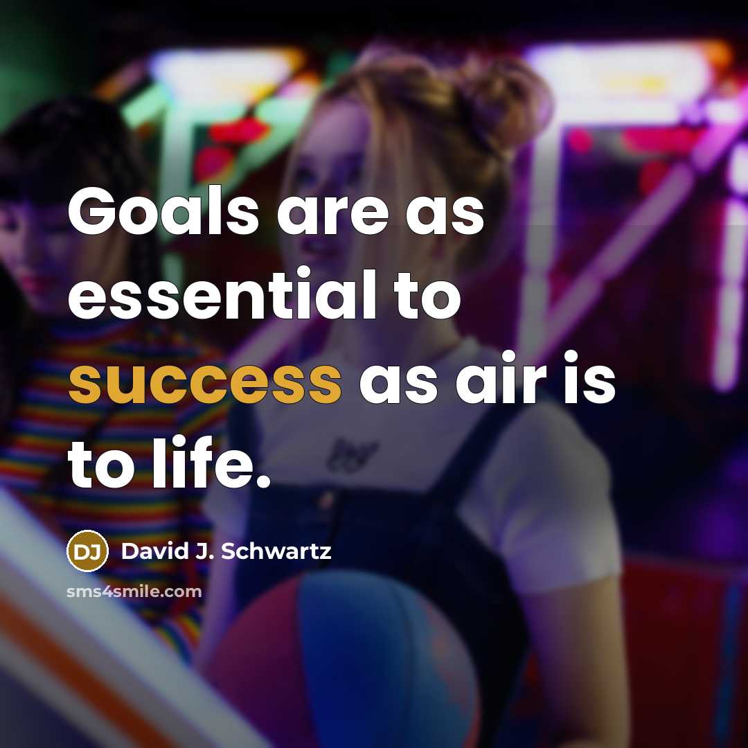 “Goals are as essential to success as air is to…” quote by David J. Schwartz
