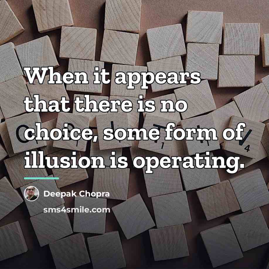 “When it appears that there is no choice, some form…” quote by Deepak Chopra