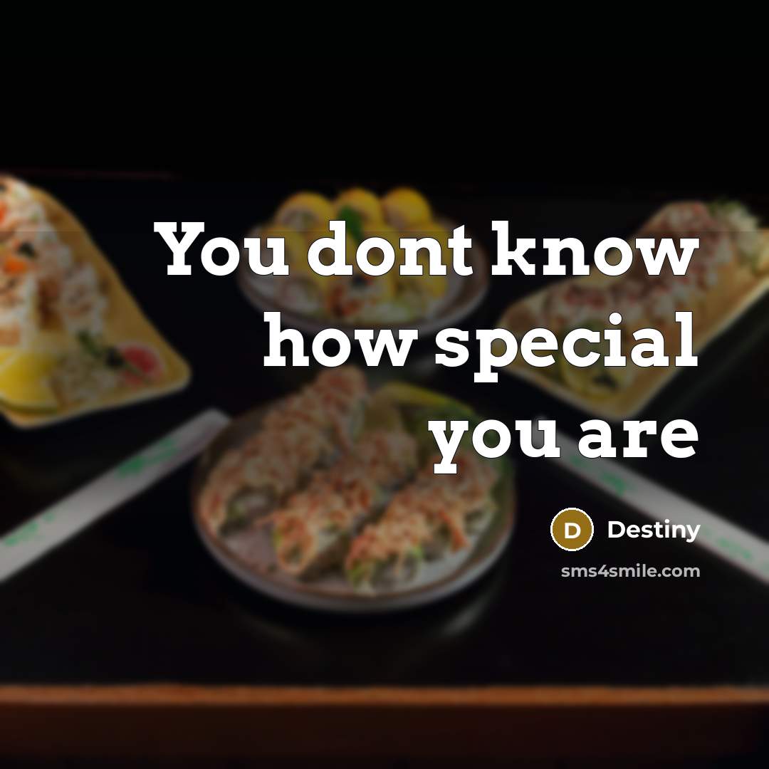 “You dont know how special you are” quote by Destiny