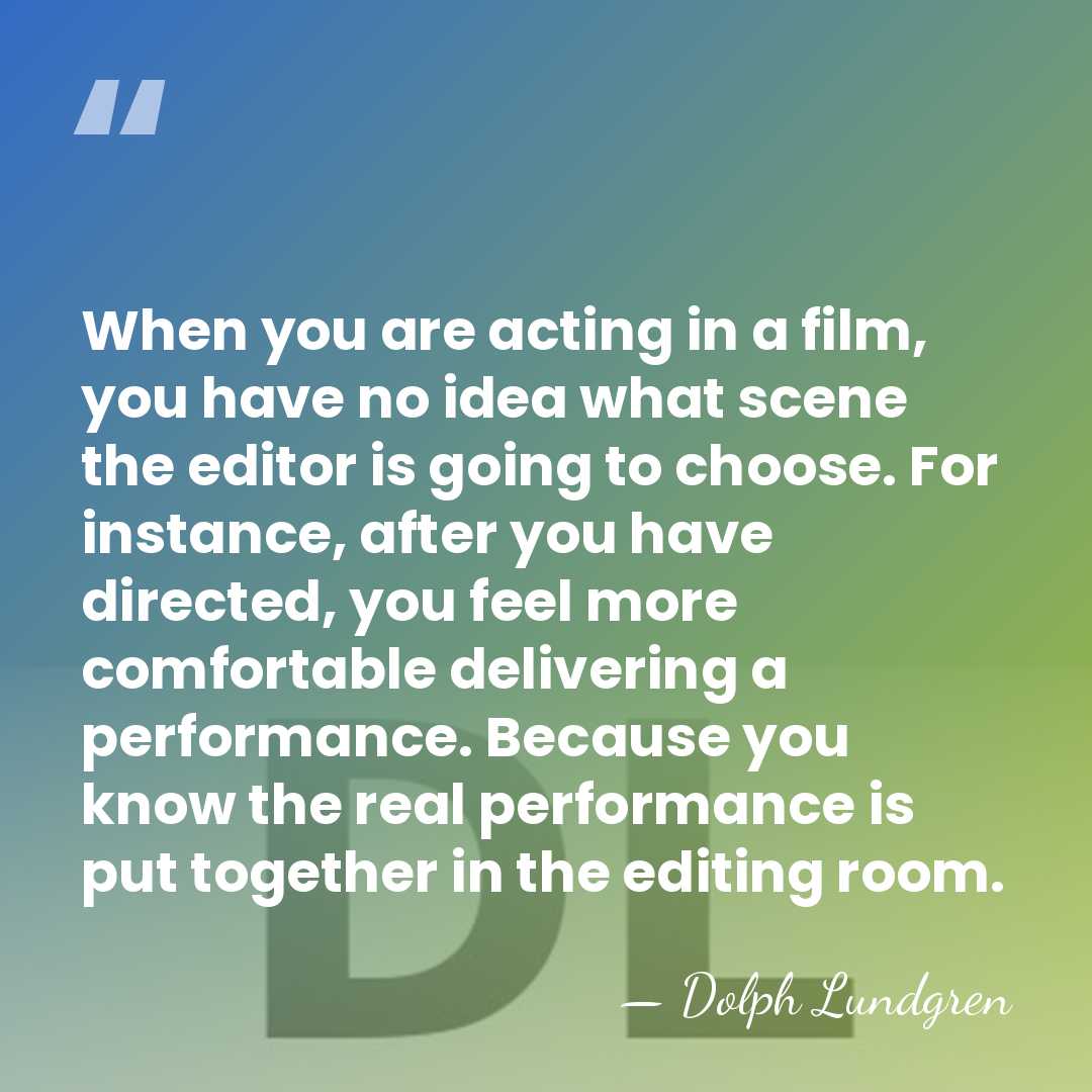 When you are acting in a film, you have no idea what&hellip; - Dolph Lundgren