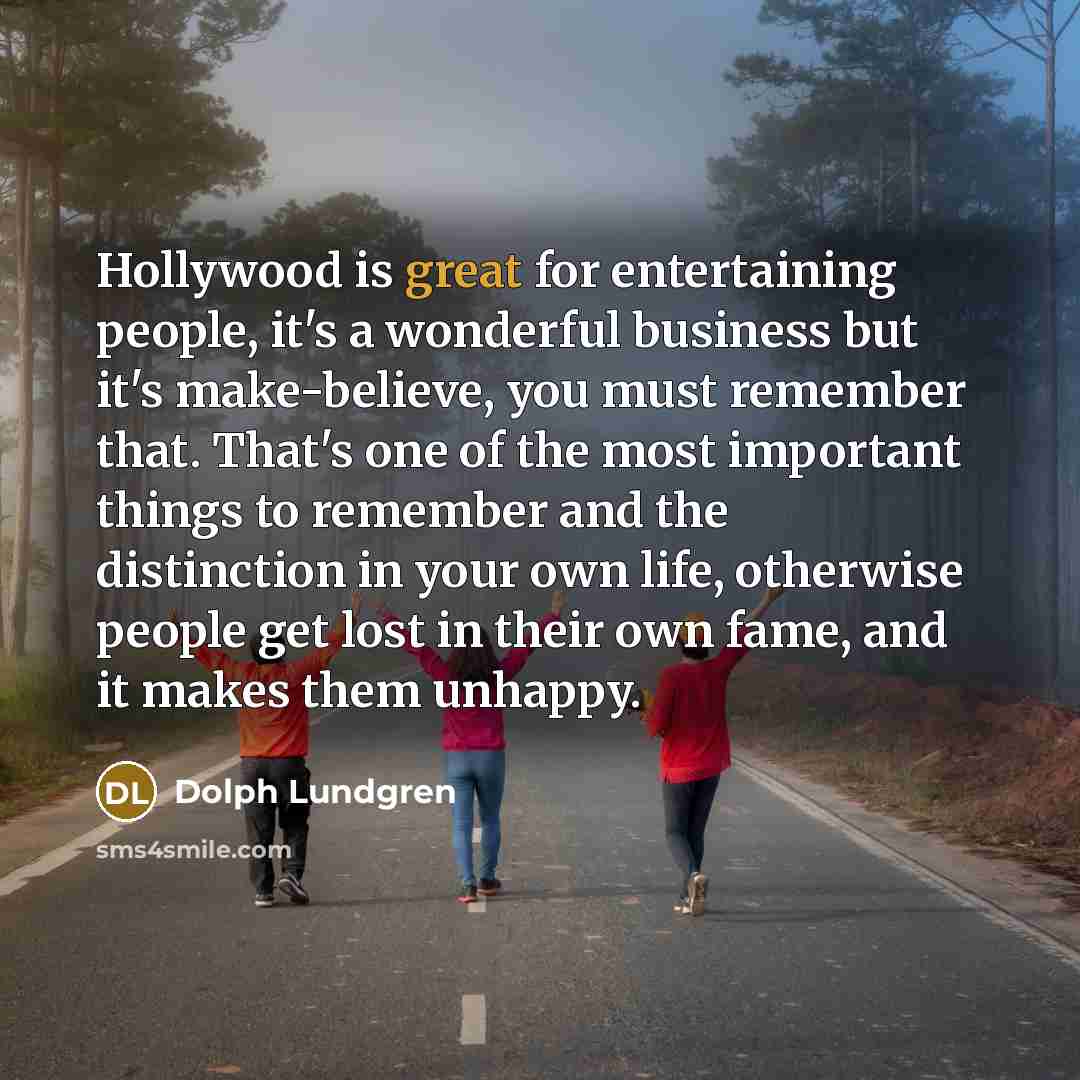 “Hollywood is great for entertaining people, it's a wonderful business…” quote by Dolph Lundgren