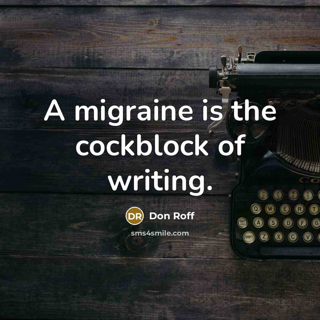 “A migraine is the cockblock of writing.…” quote by Don Roff