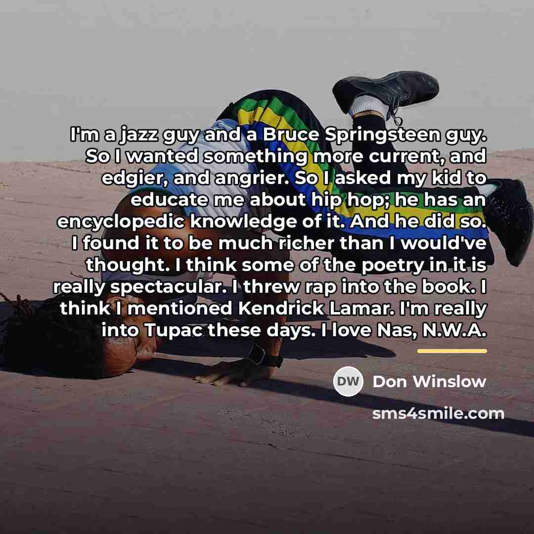 “I'm a jazz guy and a Bruce Springsteen guy. So…” quote by Don Winslow