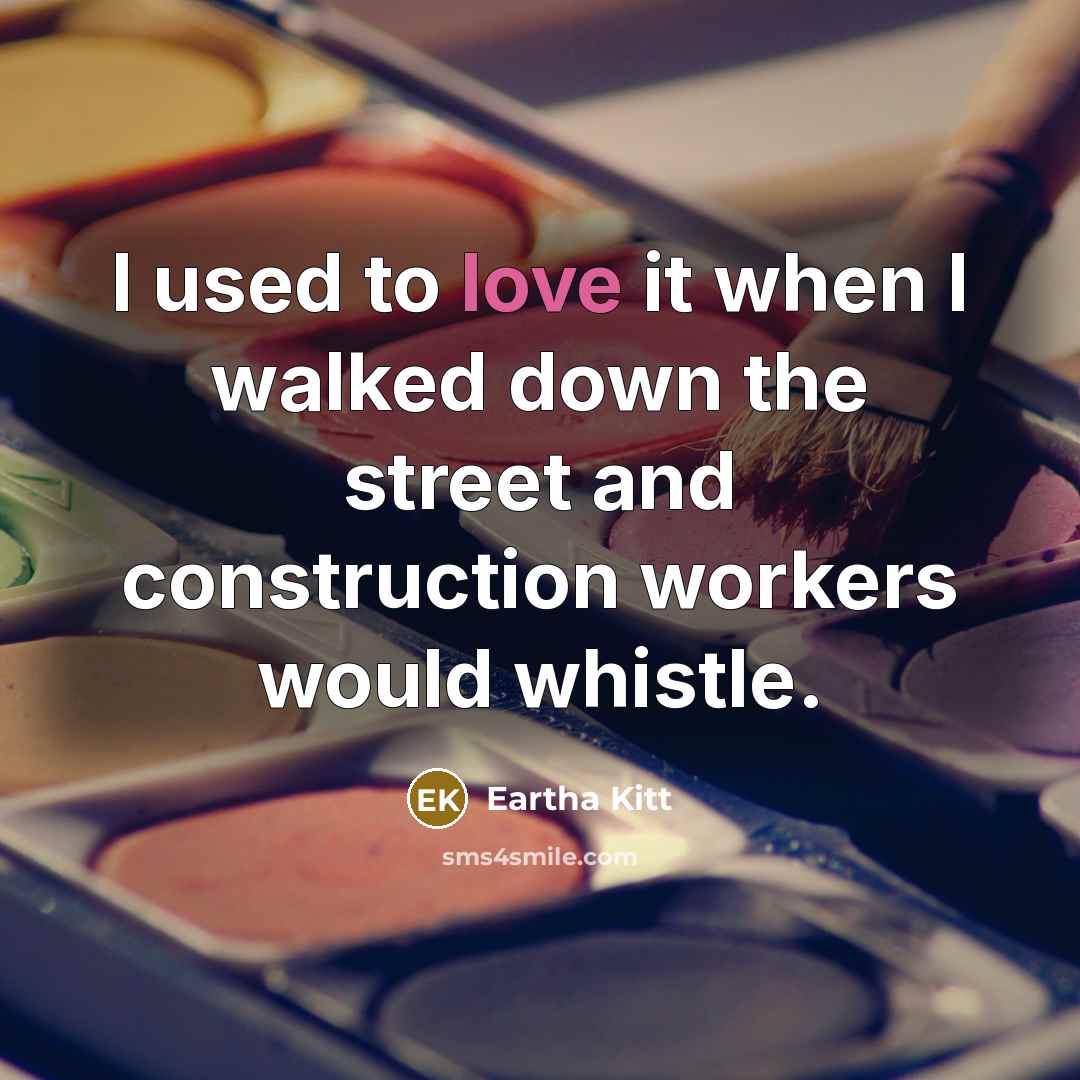 “I used to love it when I walked down the…” quote by Eartha Kitt