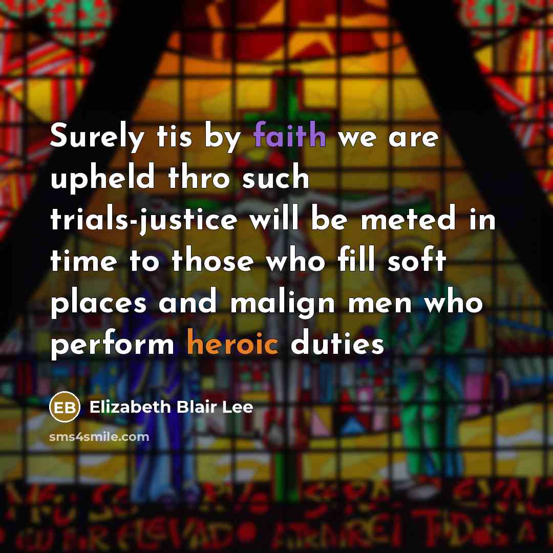 “Surely tis by faith we are upheld thro such trials-justice…” quote by Elizabeth Blair Lee