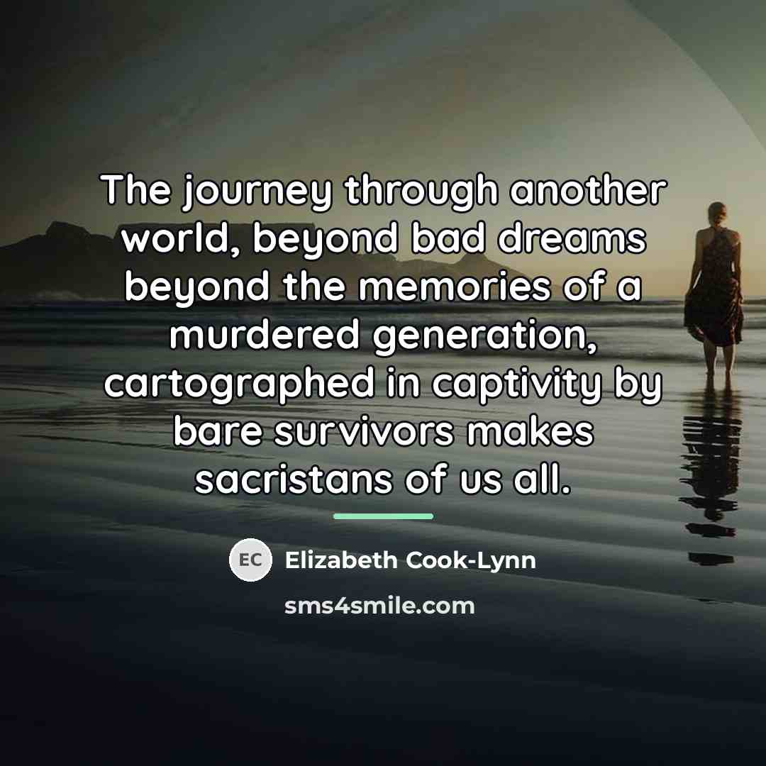 “The journey through another world, beyond bad dreams beyond the…” quote by Elizabeth Cook-Lynn