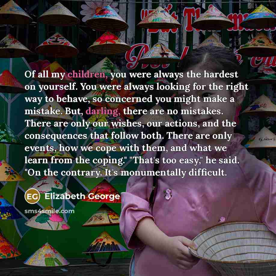 “Of all my children, you were always the hardest on…” quote by Elizabeth George