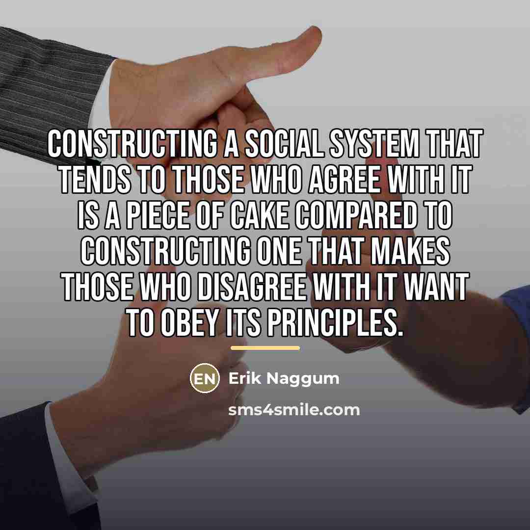 “Constructing a social system that tends to those who agree…” quote by Erik Naggum