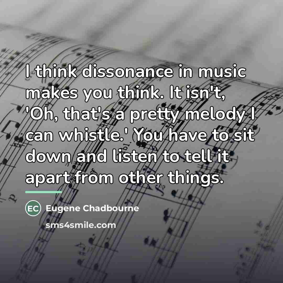 “I think dissonance in music makes you think. It isn't,…” quote by Eugene Chadbourne