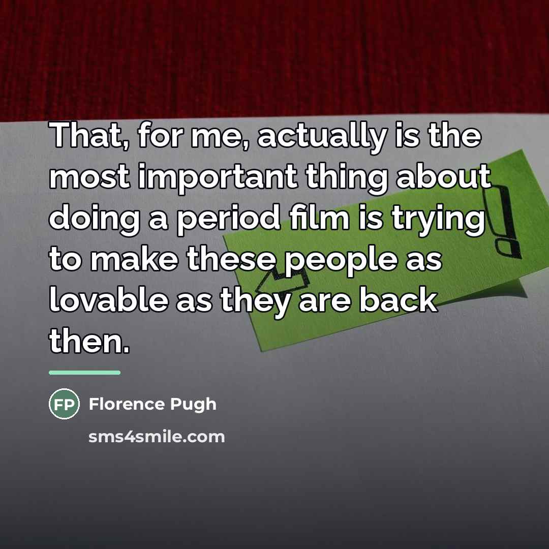 “That, for me, actually is the most important thing about…” quote by Florence Pugh