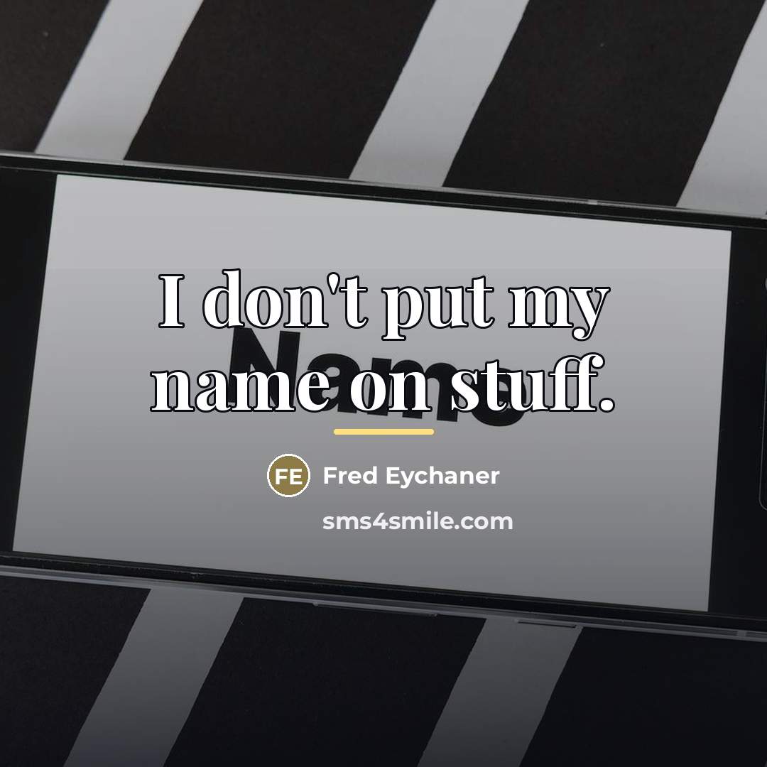 “I don't put my name on stuff.…” quote by Fred Eychaner