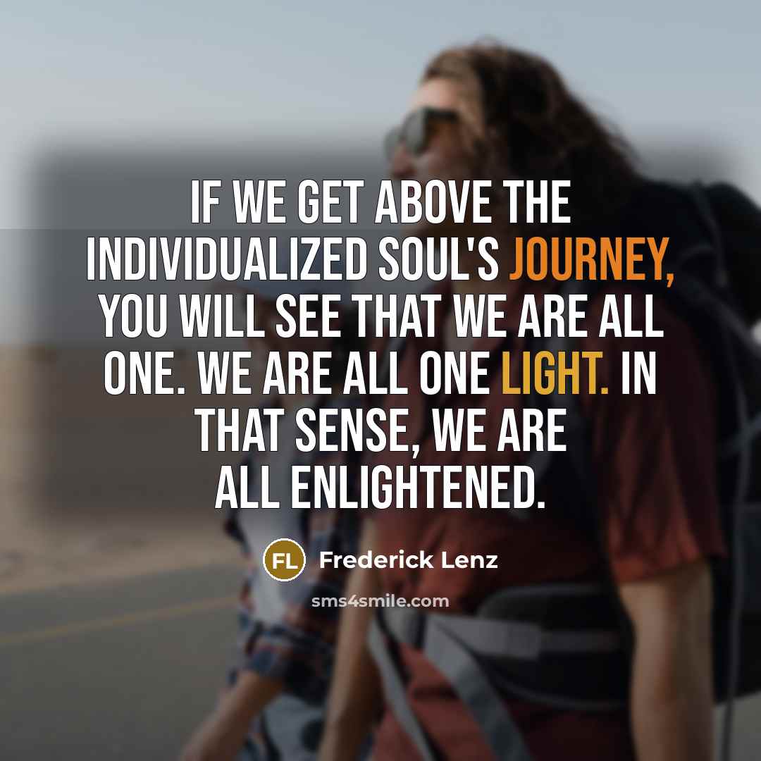 “If we get above the individualized soul's journey, you will…” quote by Frederick Lenz