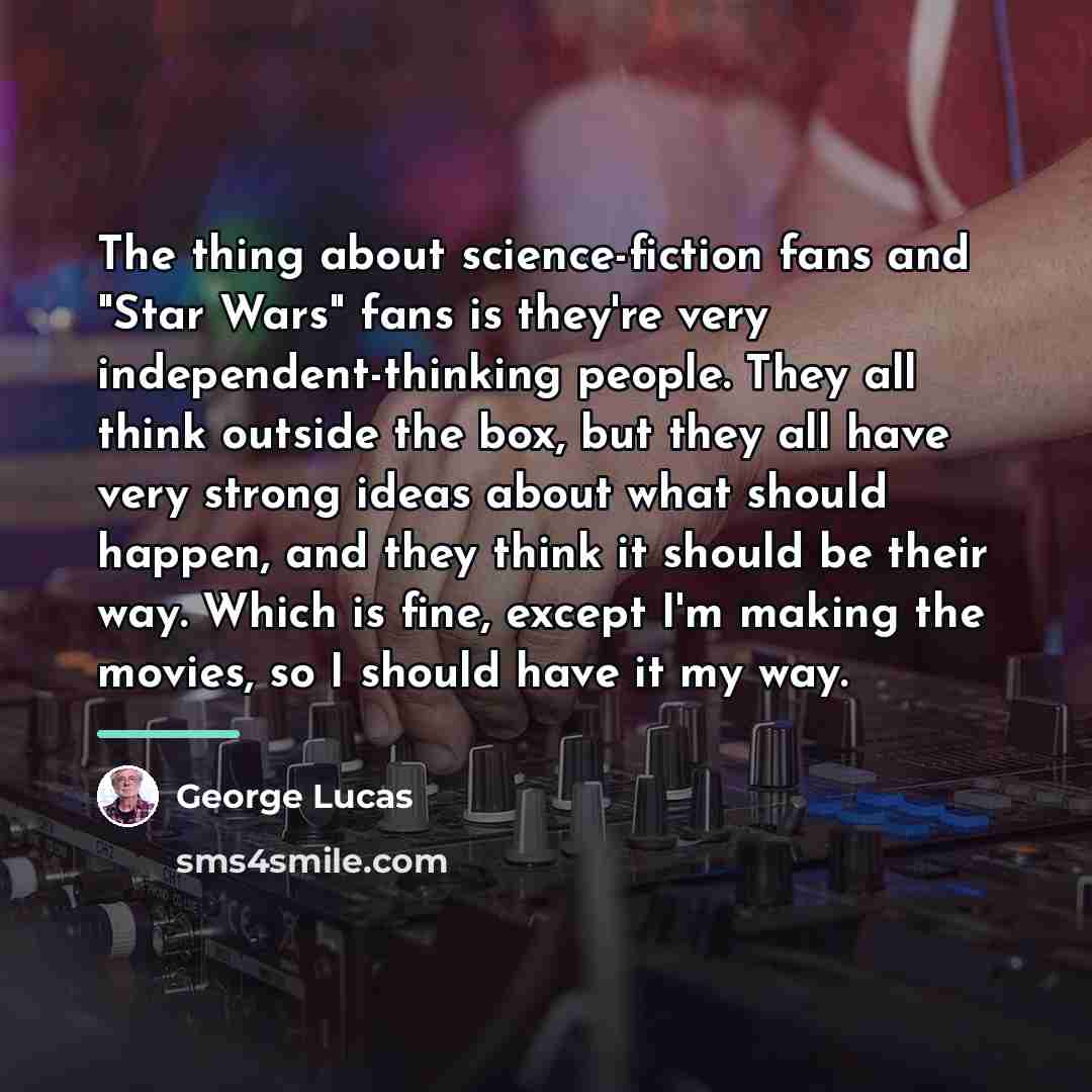 “The thing about science-fiction fans and "Star Wars" fans is…” quote by George Lucas