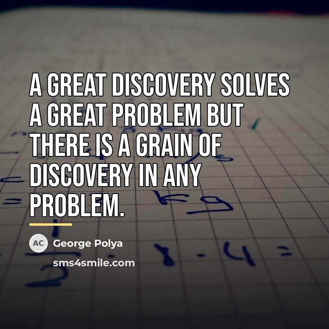 “A GREAT discovery solves a great problem but there is…” quote by George Polya