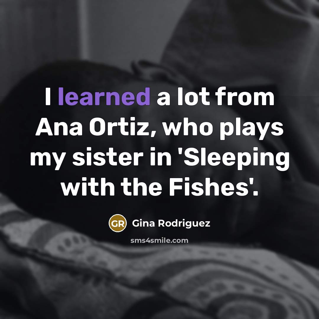 “I learned a lot from Ana Ortiz, who plays my…” quote by Gina Rodriguez