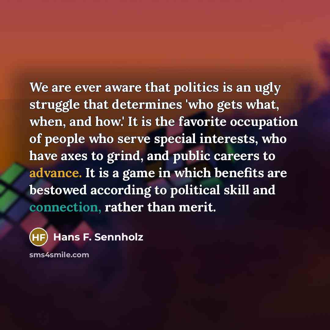 “We are ever aware that politics is an ugly struggle…” quote by Hans F. Sennholz